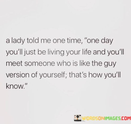 A-Lady-Told-Me-One-Time-One-Day-Youll-Just-Be-Living-Quotes.jpeg