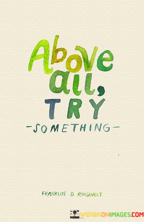 Above-All-Try-Something-Quotes.jpeg