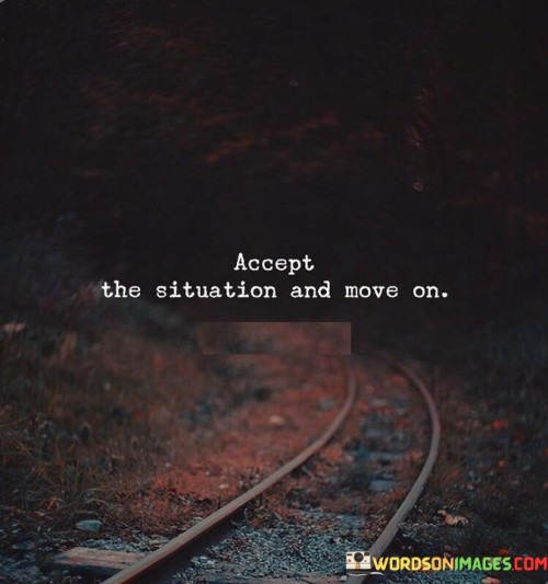 Accept-The-Situation-And-Move-On-Quotes.jpeg