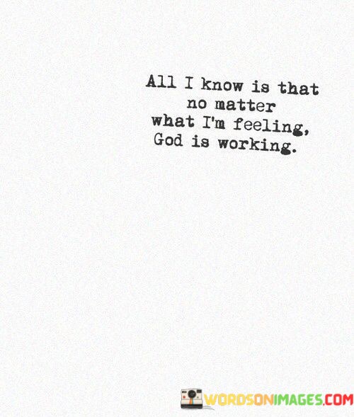 All-I-Know-Is-That-No-Matter-What-Im-Feeling-God-Quotes.jpeg