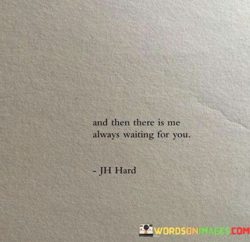 And-Then-There-Is-Me-Always-Waiting-For-You-Quotes.jpeg
