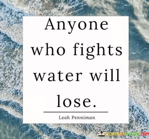 Anyone-Who-Fights-Water-Will-Lose-Quotes.jpeg