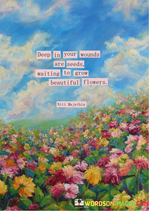 Deep-In-Your-Wounds-Are-Seeds-Waiting-To-Grow-Beautiful-Flowers-Quotes.jpeg