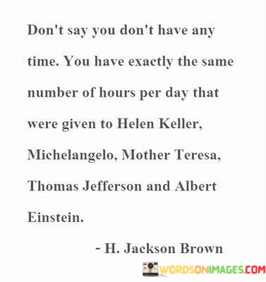 Dont-Say-You-Dont-Have-Any-Time-You-Have-Exactly-The-Same-Quotes.jpeg