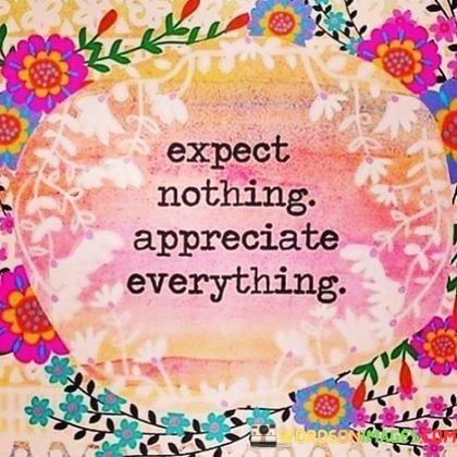 Expect-Nothing-Apperciate-Everything-Quotes.jpeg