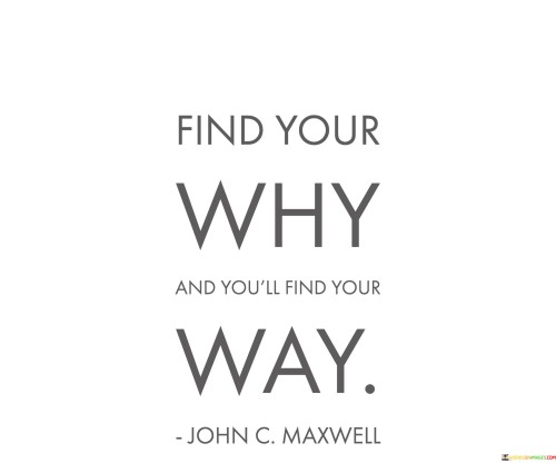 Find-Your-Why-And-Youll-Find-Your-Way-Quotes.jpeg