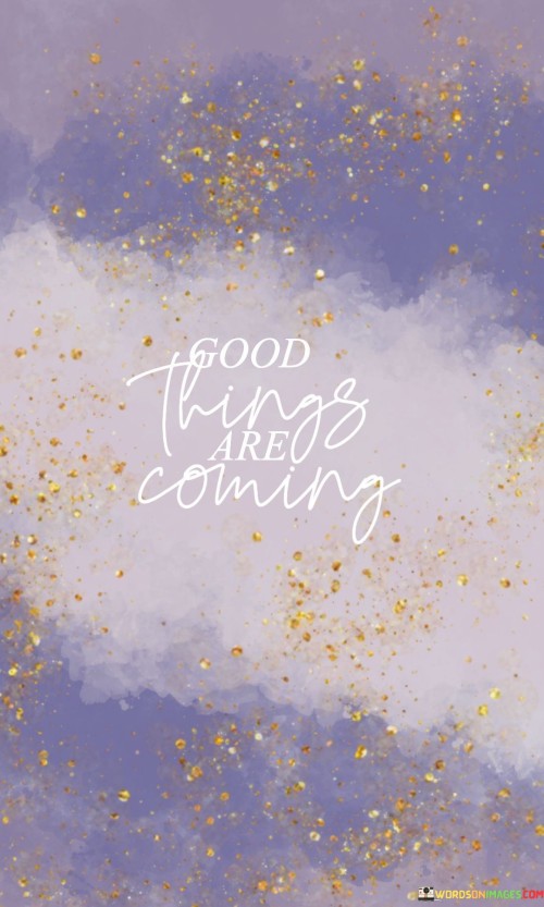 Good-Things-Are-Coming-Quotes.jpeg