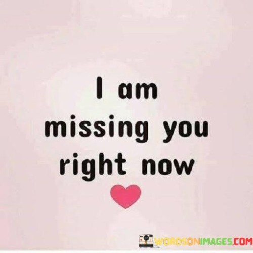 I-Am-Missing-You-Right-Now-Quotes.jpeg