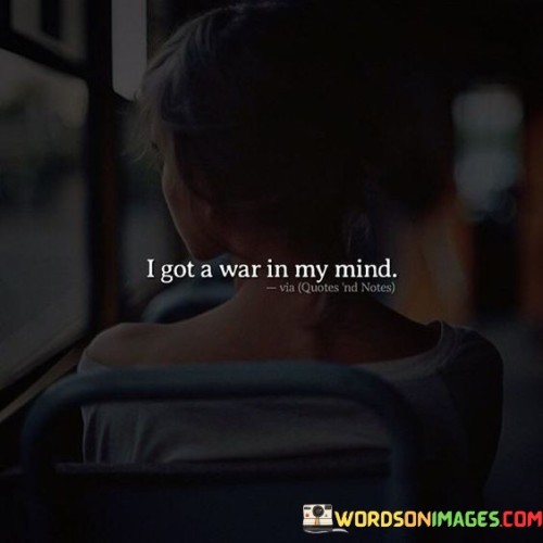 I-Got-A-War-In-My-Mind-Quotes.jpeg