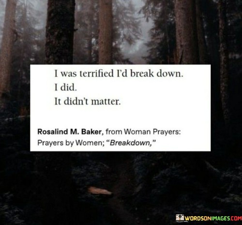 I-Was-Terrified-Id-Break-Down-I-Did-It-Didnt-Matter-Quotes.jpeg