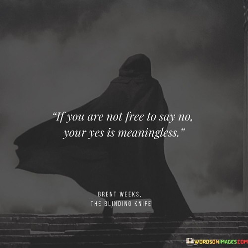 If-You-Are-Not-Free-To-Say-No-Your-Yes-Quotes.jpeg