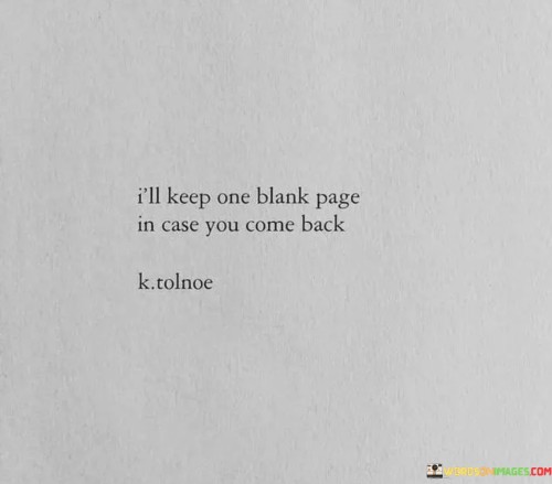 Ill-Keep-One-Blanck-Page-In-Cause-You-Come-Back-Quotes.jpeg