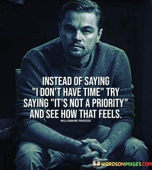 Instead-Of-Saying-I-Dont-Have-Time-Try-Quotes.jpeg