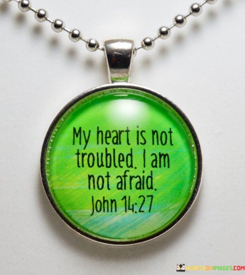 My-Heart-Is-Not-Troubled-I-Am-Not-Afraid-Quotes.jpeg