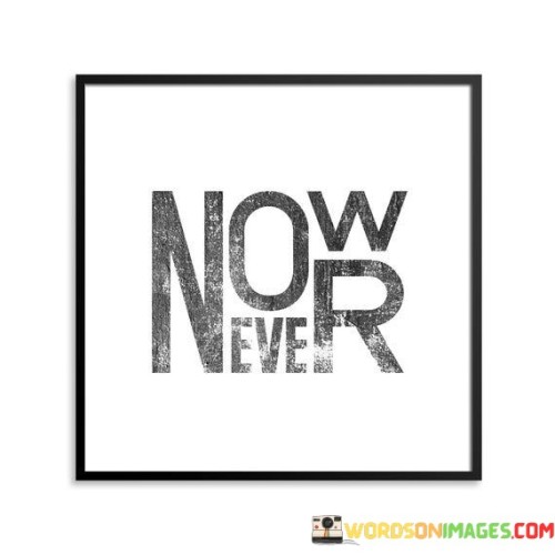 Now-Never-Quotes.jpeg