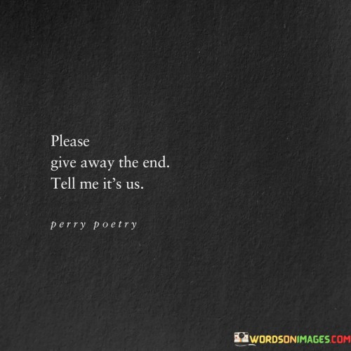 Please-Give-Away-The-End-Tell-Me-Its-Us-Quotes.jpeg
