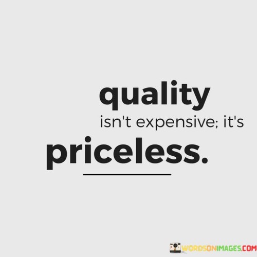 Quality-Isnt-Expensive-Its-Priceless-Quotes.jpeg
