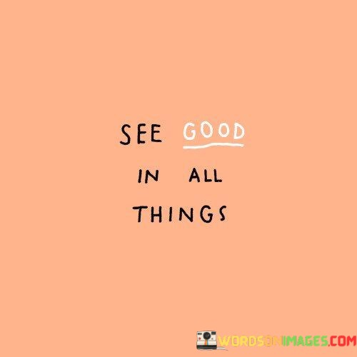 See-Good-In-All-Things-Quotes.jpeg