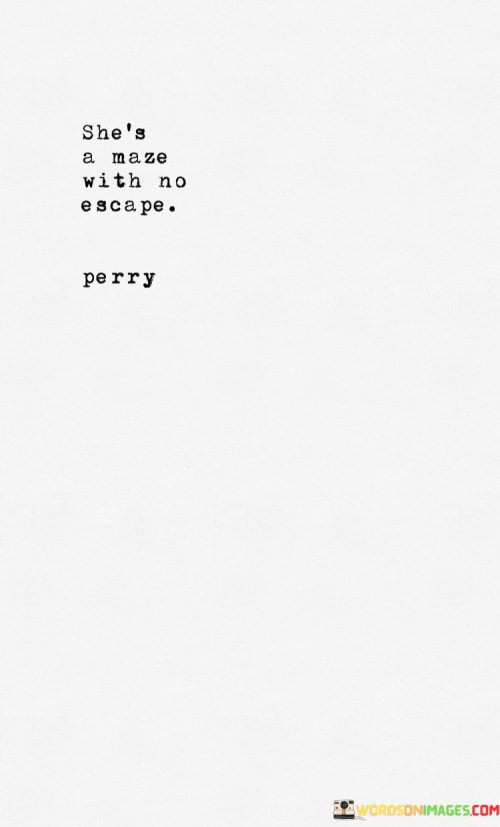 Shes-A-Maze-With-No-Escape-Perry-Quotes.jpeg