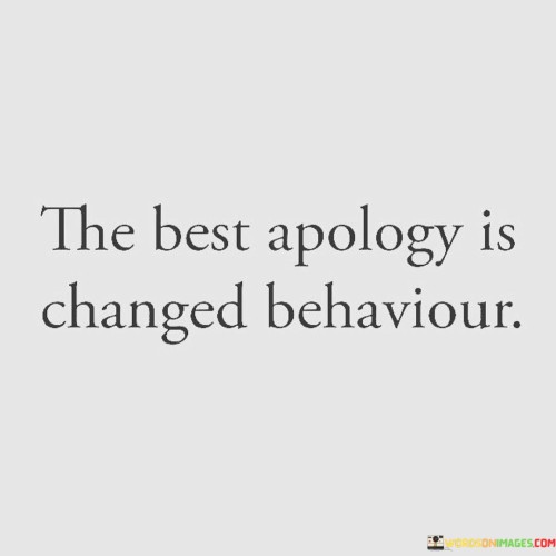 The-Best-Apology-Is-Changed-Behaviour-Quotes.jpeg