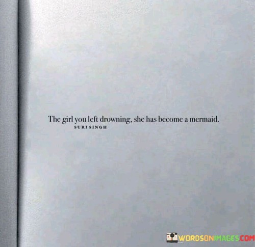 The-Girl-You-Left-Drowning-She-Has-Become-A-Mermaid-Quotes.jpeg