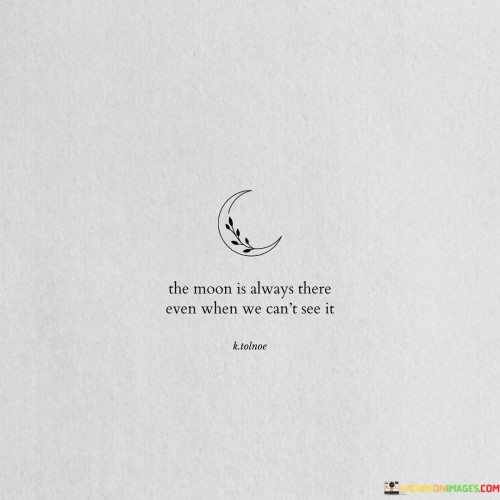 The-Moon-Is-Always-There-Even-When-We-Cant-See-Quotes.jpeg