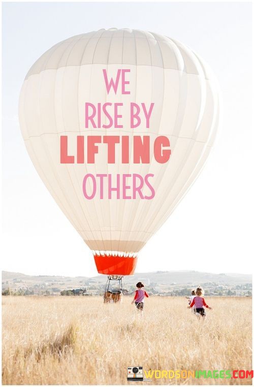 We-Rise-By-Lifting-Others-Quotes.jpeg