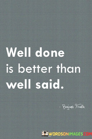 Well-Done-Is-Better-Than-Well-Said-Quotes.jpeg