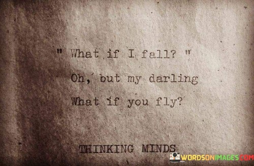 What-If-I-Fall-Oh-But-My-Darling-What-If-You-Fly-Quotes.jpeg