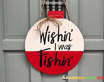 Wishing-I-Was-Fishin-Quotes.jpeg