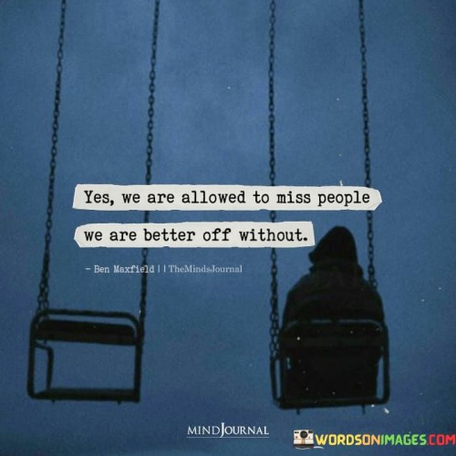 Yes-We-Are-Allowed-To-Miss-People-We-Are-Better-Off-Without-Quotes.jpeg
