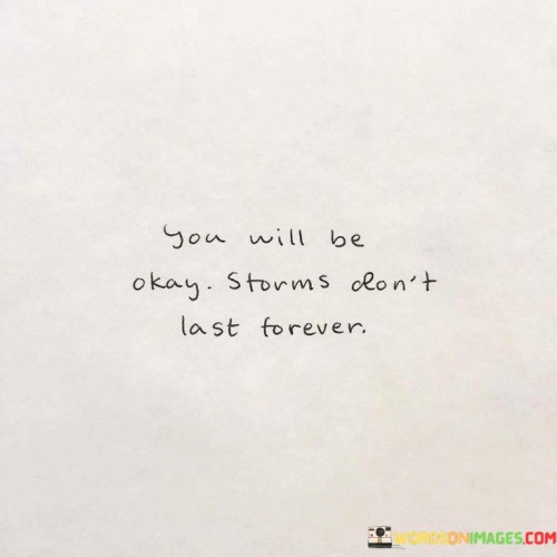You-Will-Be-Okay-Stroms-Dont-Last-Forever-Quotes.jpeg