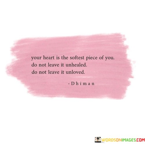 Your-Heart-Is-The-Softest-Piece-Of-You-Do-Not-Leave-It-Unhealed-Quotes.jpeg