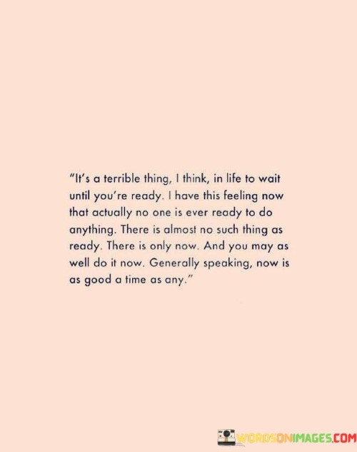 Its-A-Terrible-Thing-I-Think-In-Life-To-Wait-Until-Youre-Quotes.jpeg