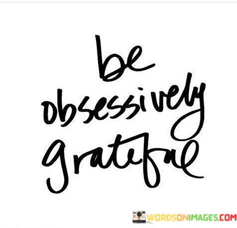 Be-Obsessively-Grateful-Quotes.jpeg