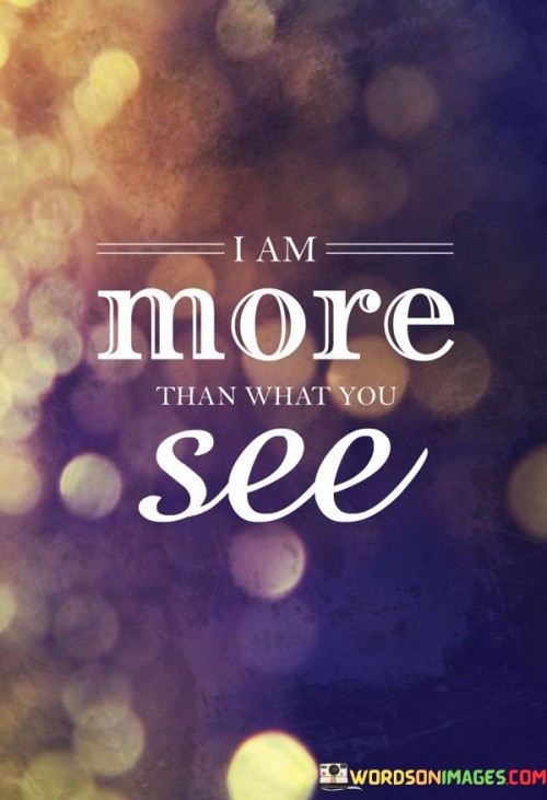I-Am-More-Than-What-You-See-Quotes.jpeg