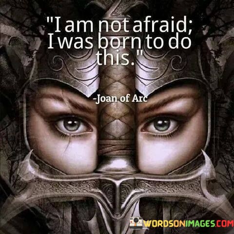 I-Am-Not-Afraid-I-Was-Born-To-Do-This-Quotes.jpeg
