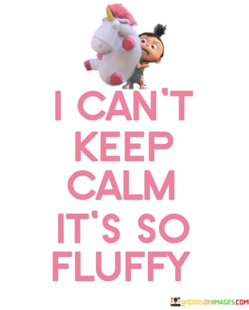I-Cant-Keep-Calm-Its-So-Fluffy-Quotes.jpeg