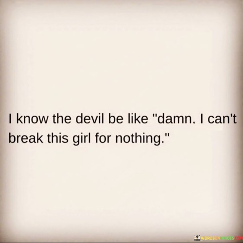 I-Know-The-Devil-Be-Like-Damn-I-Cant-Break-This-Girl-Quotes.jpeg