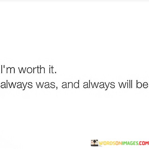 Im-Worth-It-Always-Was-And-Always-Will-Be-Quotes.jpeg