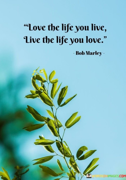 Love-The-Life-You-Live-Live-The-Life-You-Love-Quotes.jpeg