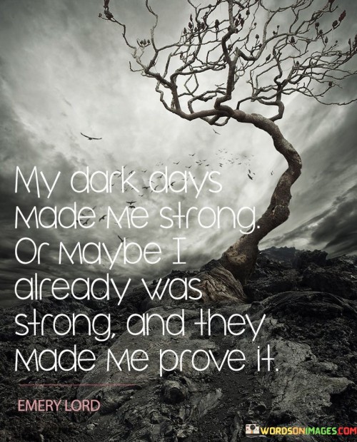 My-Dark-Days-Made-Me-Strong-Or-Quotes.jpeg