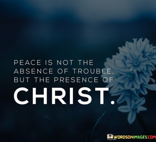 Peace-Is-Not-The-Absence-Of-Trouble-Quotes.jpeg
