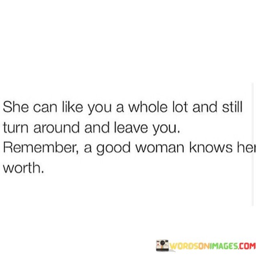 She-Can-Like-You-A-Whole-Lot-And-Still-Turn-Around-Quotes.jpeg