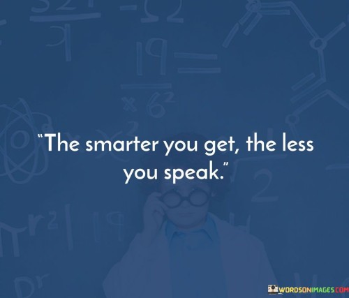 The-Smarter-You-Get-The-Less-You-Speak-Quotes.jpeg