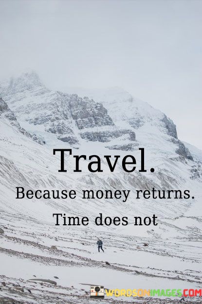 Travel-Because-Money-Returns-Time-Does-Not-Quotes.jpeg