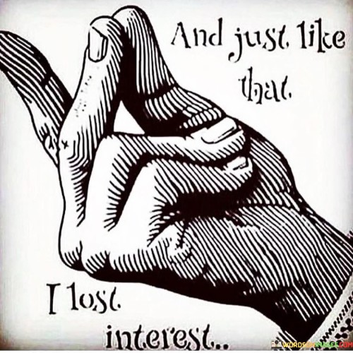 And-Just-Like-That-I-Lost-Interest-Quotes.jpeg