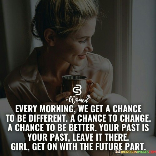 Every-Morning-We-Get-A-Chance-To-Be-Different-Quotes.jpeg