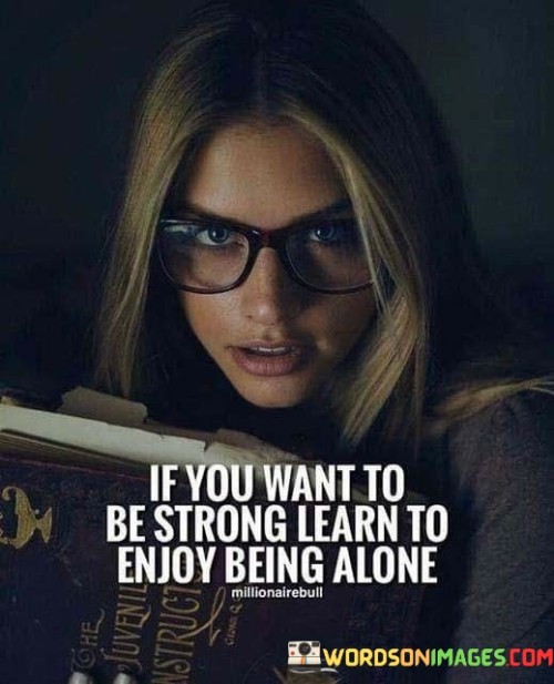 If-You-Want-To-Be-Strong-Learn-To-Enjoy-Quotes.jpeg
