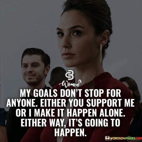 My-Goals-Dont-Stop-For-Anyone-Either-Quotes.jpeg